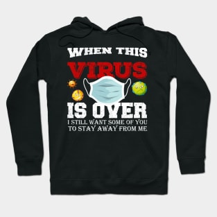 When This Virus Is Over, I Still Want Some Of You To Stay Away From Me Hoodie